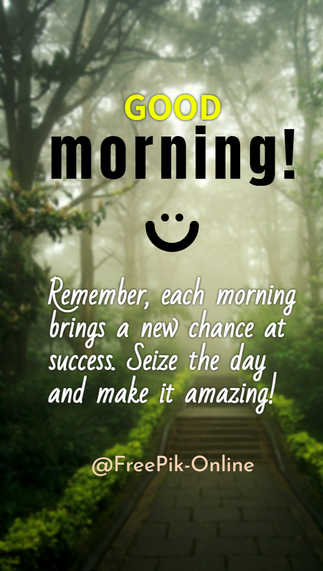 Remember, each morning brings a new chance at success. Seize the day and make it amazing!