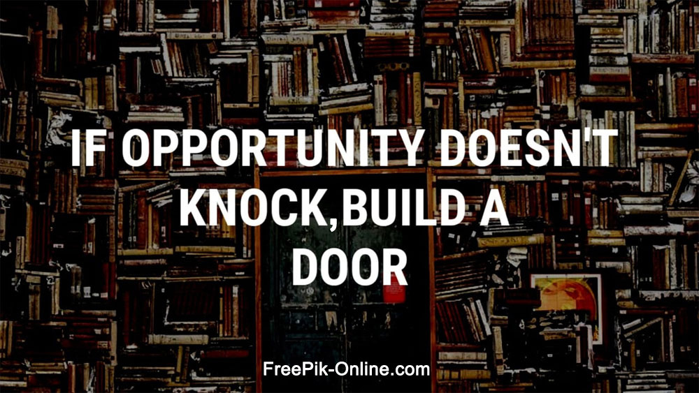 If opportunity doesn't knock, build a door - Motivational Quote for Success